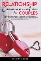 RELATIONSHIP COMMUNICATION FOR COUPLES: The Ultimate Guide to Learn How to Improve Your Couple Communication and Discover the 25 Skills to Grow a ... B08TYSB8ZS Book Cover