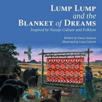 Lump Lump and the Blanket of Dreams: Inspired by Navajo Culture and Folklore 1460299299 Book Cover