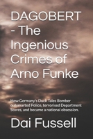 DAGOBERT - The Ingenious Crimes of Arno Funke: How Germany’s Duck Tales Bomber outsmarted Police, terrorised Department Stores, and became a national obsession. (Inside the Criminal Mind) B0GVY1S55V Book Cover