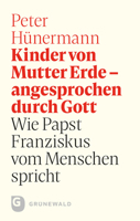 Kinder Von Mutter Erde - Angesprochen Durch Gott: Wie Papst Franziskus Vom Menschen Spricht 3786731489 Book Cover