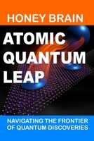 ATOMIC QUANTUM LEAP: NAVIGATING THE FRONTIER OF QUANTUM DISCOVERIES B0CVDS1QV5 Book Cover