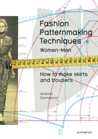 Fashion Patternmaking Techniques. [ Vol. 1 ]: How to Make Skirts, Trousers and Shirts. Women & Men. Skirts / Culottes / Bodices and Blouses / Men's Shirts and Trousers / Size Alterations 8415967098 Book Cover