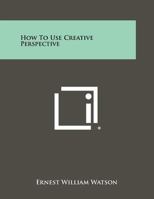 How To Use Creative Perspective 1258475545 Book Cover