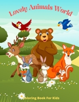 Lovely Animals World - Coloring Book For Kids: SEA ANIMALS, FARM ANIMALS, JUNGLE ANIMALS, WOODLAND ANIMALS AND CIRCUS ANIMALS B08QDPMX1T Book Cover