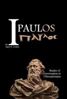I Paulos: Shades of Conversation in 1Thessalonians 0998323063 Book Cover