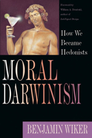 Moral Darwinism: How We Became Hedonists 0830826661 Book Cover