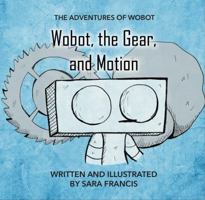Wobot, the Gear, and Motion 0998993336 Book Cover