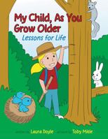 My Child, As You Grow Older: Lessons for Life 1944733590 Book Cover