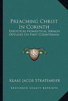 Preaching Christ In Corinth: Exegetical-Homiletical Sermon Outlines On First Corinthians 1432562681 Book Cover