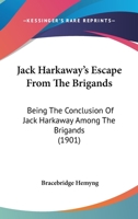 Jack Harkaway's Escape From the Brigands, Being the Conclusion of Jack Harkaway Among the Brigands, 0548662258 Book Cover