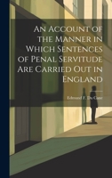 An Account of the Manner in Which Sentences of Penal Servitude Are Carried out in England 1240144067 Book Cover