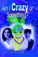 Am I Crazy or Something? 1403331480 Book Cover