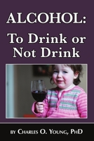 Alcohol - to Drink or Not to Drink 0359196454 Book Cover