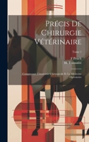 Précis de chirurgie vétérinaire: Comprenant l'anatomie chirurgicale et la médecine opératoire; Tome 1 102180293X Book Cover