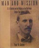 Man and Mission: E.B. Gaston and the Origins of the Fairhope Single Tax Colony 1603060405 Book Cover