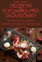 Dezertní KuchaŘka Pro ZaČáteČníky 1805424661 Book Cover