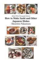 How to make Sushi and Other Japanese Dishes: Black/White Photographs Edition 1792746350 Book Cover