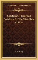 Solution of Railroad Problems by the Slide Rule 1164086057 Book Cover