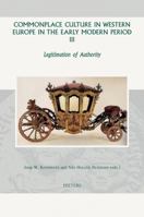 Commonplace Culture in Western Europe in the Early Modern Period III: Legitimation of Authority 9042924764 Book Cover