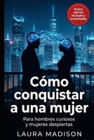¿Cómo Conquistar a una mujer?: Para hombres curiosos y mujeres despiertas: el amor explicado sin postureo (Spanish Edition) B0F7GKV39H Book Cover