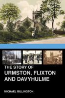 The Story of Urmston, Flixton and Davyhulme: A New History of the Three Townships 0750987898 Book Cover