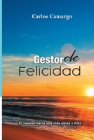 GESTOR DE FELICIDAD: El camino hacia una vida plena y feliz (Spanish Edition) B0CQG11T7W Book Cover