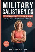 Military Calisthenics for Women Over 50 & 60+: A Step-by-Step 12-Week Plan: 84-Day Schedule, 40 Joint-Friendly Exercises, 3 Self-Tests to Build Strength, Balance and a Lean Body—No Gym, No Jumping B0HGZWYX7J Book Cover
