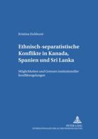 Ethnisch-separatistische Konflikte in Kanada, Spanien und Sri Lanka: Moeglichkeiten und Grenzen institutioneller Konfliktregelungen 3631540698 Book Cover