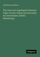 Über neue und ungenügend bekannte Vögel von Neu-Guinea und den Inseln der Geelvinksbai. (Fünfte Mittheilung.) (German Edition) 3386340628 Book Cover
