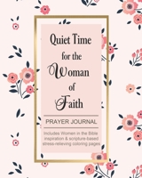 Quiet Time for the Woman of Faith: Includes Women in the Bible Inspiration & Scripture-Based Stress-Relieving Coloring Pages 0980148472 Book Cover