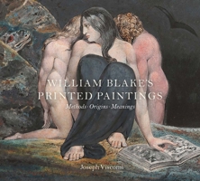 Blake's Printed Paintings: Methods, Origins, Meanings 1913107205 Book Cover