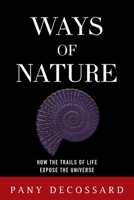 Ways of Nature: How the Trails of Life Expose the Universe 1662927460 Book Cover