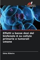 Effetti a basse dosi del bisfenolo A su cellule primarie e tumorali umane (Italian Edition) 6208358345 Book Cover