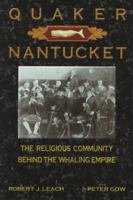 Quaker Nantucket: The Religious Community Behind the Whaling Empire 0961298405 Book Cover