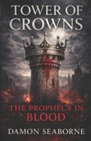 Tower of Crowns: The Prophecy in Blood B0GCJ9KMHK Book Cover