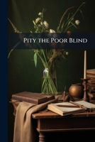 Pity The Poor Blind: A Novel 1142349268 Book Cover