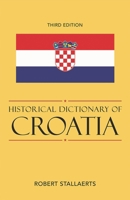 Historical Dictionary of Croatia, Third Edition 0810867508 Book Cover
