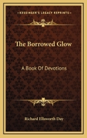 The Borrowed Glow: A Book Of Devotions 1163164585 Book Cover