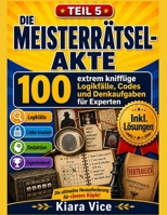 Die Meisterrätsel Akte: 100 extrem knifflige Logikfälle (Das große Rätselbch) (German Edition) B0H261V5NY Book Cover