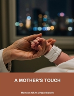 A Mother'S Touch: Memoirs Of An Urban Midwife B0GRMLMLHV Book Cover