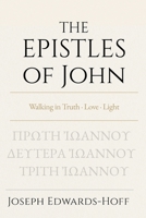 The Epistles of John: Walking in Truth · Love · Light 1971665010 Book Cover
