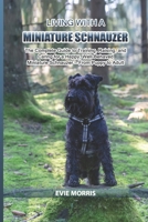 Living with a Miniature Schnauzer: The Complete Guide to Training, Raising, and Caring for a Happy, Well-Behaved Miniature Schnauzer — From Puppy to Adult B0GTRKB27P Book Cover