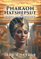 Pharoah Hatshepsut: Moses' Other Mother 1038325234 Book Cover