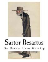 Sartor Resartus: The Life and Opinions of Herr Teufelsdröckh; Heroes and Hero-Worship 1723445789 Book Cover