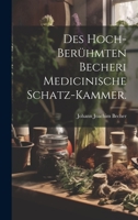 Des hoch-berühmten Becheri Medicinische Schatz-Kammer. 1021072141 Book Cover