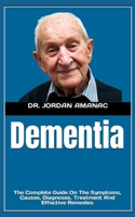 Dementia: The Complete Guide On The Symptoms, Causes, Diagnoses, Treatment And Effective Remedies B0BD2CYQZ5 Book Cover