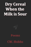 Dry Cereal When the Milk is Sour B0F5BFZLWJ Book Cover