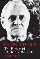 Laden Choirs: The Fiction of Patrick White 0813155495 Book Cover