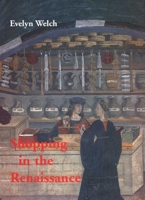 Shopping in the Renaissance: Consumer Cultures in Italy, 1400-1600 0300107528 Book Cover