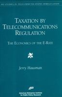 Taxation by Telecommunications Regulation: The Economics of the E-Rate (Aei Studies in Telecommunications Deregulation) 084477121X Book Cover